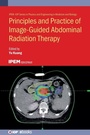 Cover: Principles and Practice of Image-Guided Abdominal Radiation Therapy - Institute of Physics Publishing