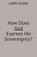 Cover: How Does God Express His Sovereignty? - Larry Adams