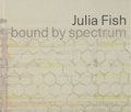 Cover: Julia Fish: bound by spectrum - Terra Foundation for the Arts,U.S.