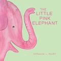 Cover: The Little Pink Elephant - Sillygeese Publishing, LLC