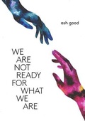 Cover: we are not ready for what we are - Ashlee Nichole Goodwin