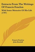 Cover: Extracts From The Writings Of Francis Fenelon - Kessinger Publishing Co