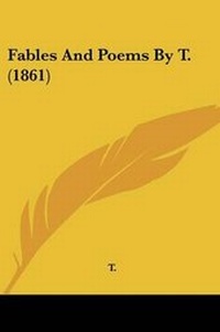 Enlarge image Cover: Fables And Poems By T. (1861) - Kessinger Publishing Co
