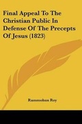 Cover: Final Appeal To The Christian Public In Defense Of The Precepts Of Jesus (1823) - Kessinger Publishing Co