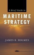 Cover: A Brief Guide to Maritime Strategy - Naval Institute Press