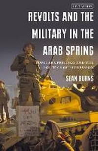 Enlarge image Cover: Revolts and the Military in the Arab Spring - I.B. Tauris