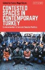Cover: Contested Spaces in Contemporary Turkey - I.B. Tauris