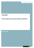 Cover: Die Funktion der platonischen Mythen - GRIN Verlag