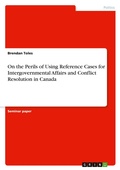 Bild: On the Perils of Using Reference Cases for Intergovernmental Affairs and Conflict Resolution in Canada - GRIN Verlag