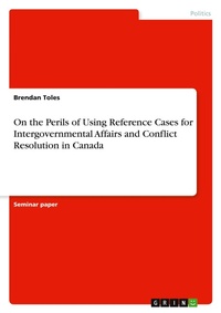 Bild: On the Perils of Using Reference Cases for Intergovernmental Affairs and Conflict Resolution in Canada - GRIN Verlag