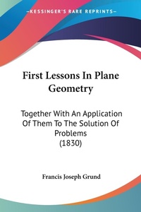 Abbildung von: First Lessons In Plane Geometry - Kessinger Publishing Co