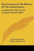 Cover: First Lessons In The History Of The United States - Kessinger Publishing Co