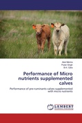 Cover: Performance of Micro nutrients supplemented calves - LAP Lambert Academic Publishing