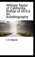 Cover: William Taylor of California, Bishop of Africa an Autobiography - BiblioLife