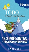 Cover: Todo respuestas : 150 preguntas y r&eacute;cords sorprendentes - Larousse