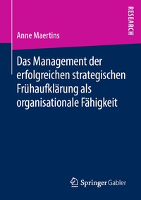 Abbildung von: Das Management der erfolgreichen strategischen Frühaufklärung als organisationale Fähigkeit - Springer Gabler