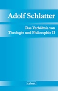Cover: Adolf Schlatter - Das Verh&auml;ltnis von Theologie und Philosophie II - Calwer