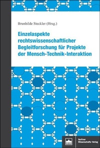 Abbildung von: Einzelaspekte rechtswissenschaftlicher Begleitforschung für Projekte der Mensch-Technik-Interaktion - Berliner Wissenschafts-Verlag