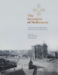 Cover: The Invention of Melbourne - The Miegunyah Press