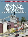 Cover: Build Big and Small Industries for Your Model Railroad - Kalmbach Media