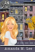 Cover: Above the Fold & Below the Belt - Avery Shaw Mystery