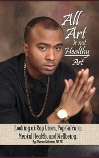 Abbildung von: All Art Is Not Healthy Art: Looking at Rap Lines, Pop Culture, Mental Health, and Wellbeing. - Amazon Digital Services LLC - Kdp