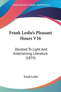 Abbildung von: Frank Leslie's Pleasant Hours V16 - Kessinger Publishing Co
