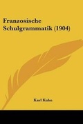 Cover: Franzosische Schulgrammatik (1904) - Kessinger Publishing