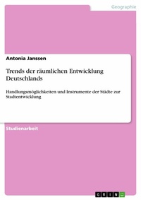 Abbildung von: Trends der räumlichen Entwicklung Deutschlands - GRIN Verlag
