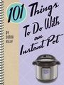 Cover: 101 Things To Do With an Instant Pot - Gibbs Smith
