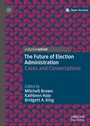 Cover: The Future of Election Administration - Palgrave Pivot