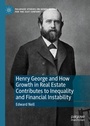 Cover: Henry George and How Growth in Real Estate Contributes to Inequality and Financial Instability - Palgrave Pivot