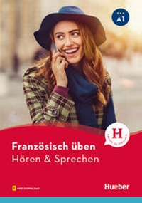 Abbildung von: Französisch üben - Hören & Sprechen A1 - Hueber Verlag