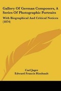 Cover: Gallery Of German Composers, A Series Of Photographic Portraits - Kessinger Publishing Co
