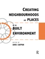 Cover: Creating Neighbourhoods and Places in the Built Environment - CRC Press
