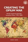 Cover: Creating the Opium War - Manchester University Press
