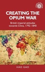 Cover: Creating the Opium War - Manchester University Press