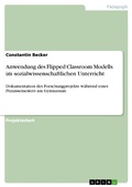 Cover: Anwendung des Flipped Classroom Modells im sozialwissenschaftlichen Unterricht - GRIN Verlag