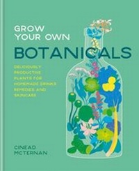 Abbildung von: Grow Your Own Botanicals - Kyle Books