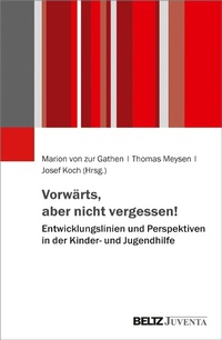 Abbildung von: Vorwärts, aber nicht vergessen! - Entwicklungslinien und Perspektiven in der Kinder- und Jugendhilfe - Juventa Verlag GmbH