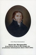 Cover: Nach der Morgenr&ouml;te. Ernst Moritz Arnddt in den F&auml;ngen der preu&szlig;ischen Geheimpolizei (Bonn 1818-1840) - Stadtmuseum Bonn