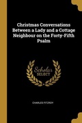 Cover: Christmas Conversations Between a Lady and a Cottage Neighbour on the Forty-Fifth Psalm - Creative Media Partners, LLC