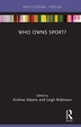 Cover: Who Owns Sport? - Routledge