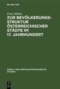 Cover: Zur Bev&ouml;lkerungsstruktur &ouml;sterreichischer St&auml;dte im 17. Jahrhundert - De Gruyter Oldenbourg