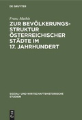 Cover: Zur Bev&ouml;lkerungsstruktur &ouml;sterreichischer St&auml;dte im 17. Jahrhundert - De Gruyter Oldenbourg