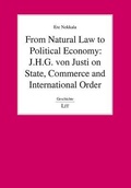 Cover: From Natural Law to Political Economy: J.H.G. Von Justi on State, Commerce and International Order - Lit Verlag
