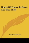Cover: Hours Of France In Peace And War (1918) - Kessinger Publishing