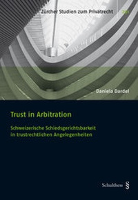 Abbildung von: Trust in Arbitration: Schweizerische Schiedsgerichtsbarkeit in trustrechtlichen Angelegenheiten - Schulthess Juristische Medien