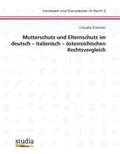 Cover: Mutterschutz und Elternschutz im deutsch - italienisch - &ouml;sterreichischen Rechtsvergleich - Studia Universit&auml;tsverlag Innsbruck