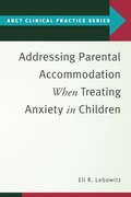 Cover: Addressing Parental Accommodation When Treating Anxiety In Children - Oxford University Press Inc